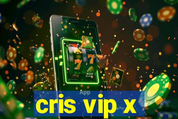 cris vip x